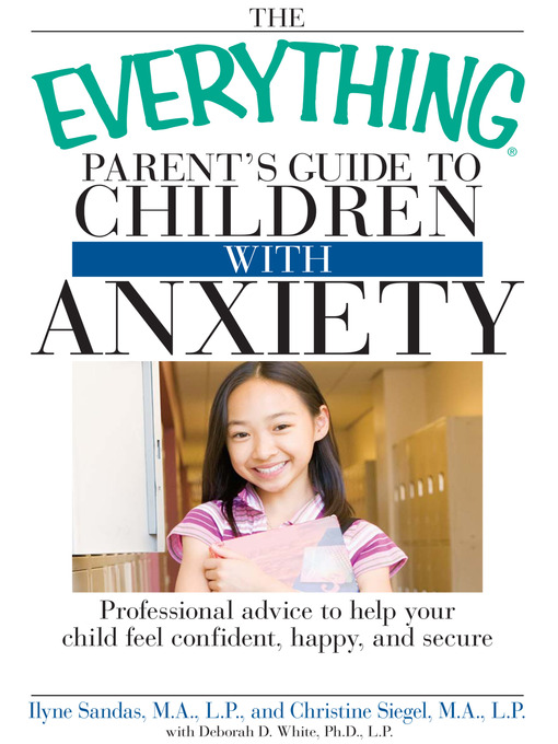 Title details for The Everything Parent's Guide to Children with Anxiety by Ilyne  Sandas - Available